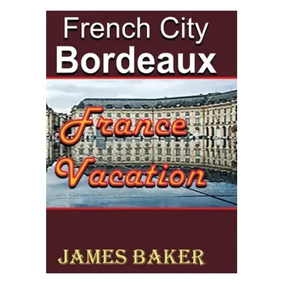 "French City, Bordeaux" - "" ("Baker James")(Paperback)