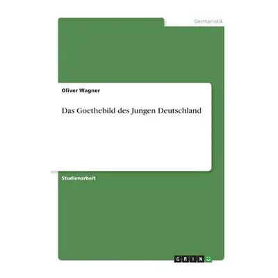 "Das Goethebild des Jungen Deutschland" - "" ("Wagner Oliver")(Paperback)