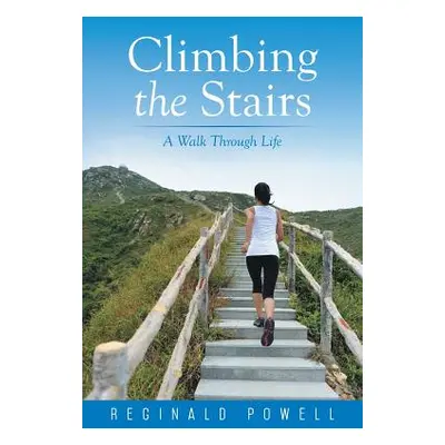 "Climbing the Stairs: A Walk Through Life" - "" ("Powell Reginald D.")(Paperback)