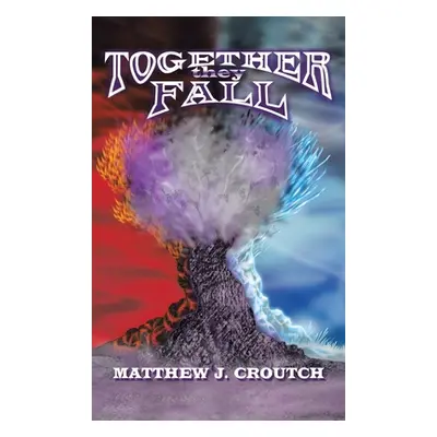 "Together They Fall: The Cubes of Destiny Book 1" - "" ("Croutch Matthew J.")(Pevná vazba)