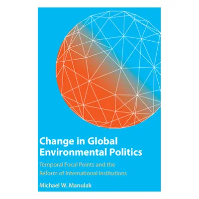 "Change in Global Environmental Politics" - "" ("Manulak Michael W.")(Pevná vazba)