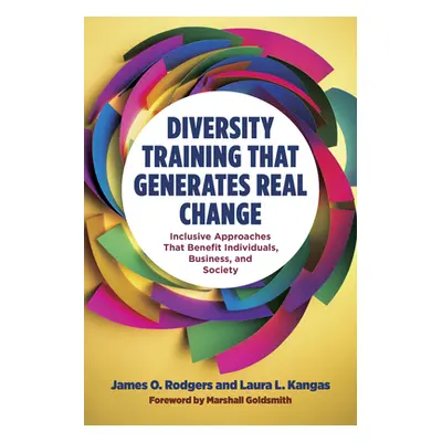 "Diversity Training That Generates Real Change: Inclusive Approaches That Benefit Individuals, B