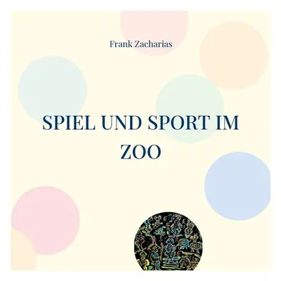 "Spiel und Sport im Zoo: Beliebte Sommer Wettkmpfe" - "" ("Zacharias Frank")(Paperback)