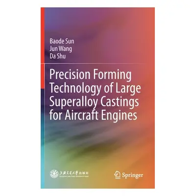 "Precision Forming Technology of Large Superalloy Castings for Aircraft Engines" - "" ("Sun Baod