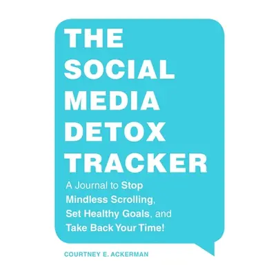 "The Social Media Detox Tracker: A Journal to Stop Mindless Scrolling, Set Healthy Goals, and Ta