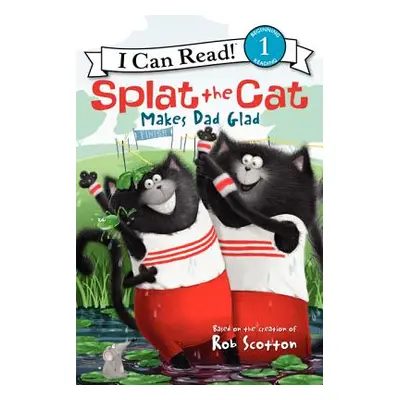 "Splat the Cat Makes Dad Glad" - "" ("Scotton Rob")(Pevná vazba)