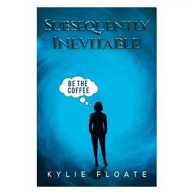 "Subsequently Inevitable" - "" ("Floate Kylie")(Paperback)