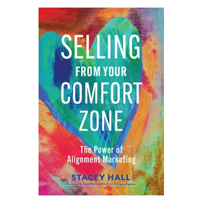 "Selling from Your Comfort Zone: The Power of Alignment Marketing" - "" ("Hall Stacey")(Paperbac