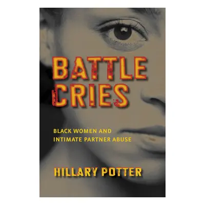 "Battle Cries: Black Women and Intimate Partner Abuse" - "" ("Potter Hillary")(Paperback)