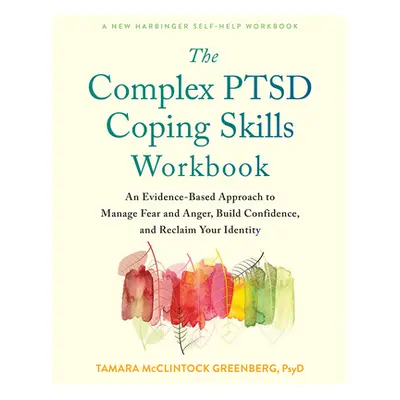 "The Complex Ptsd Coping Skills Workbook: An Evidence-Based Approach to Manage Fear and Anger, B