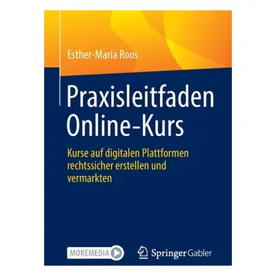 "Praxisleitfaden Online-Kurs: Kurse Auf Digitalen Plattformen Rechtssicher Erstellen Und Vermark