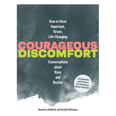 "Courageous Discomfort: How to Have Important, Brave, Life-Changing Conversations about Race and