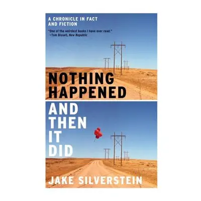 "Nothing Happened and Then It Did: A Chronicle in Fact and Fiction" - "" ("Silverstein Jake")(Pa