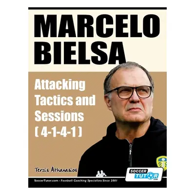 "Marcelo Bielsa - Attacking Tactics and Sessions" - "" ("Terzis Athanasios")(Paperback)