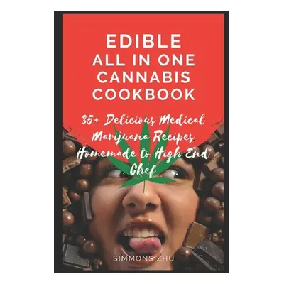 "Edible All in One Cannabis Cookbook: 35+ Delicious Medical Marijuana Recipes Homemade to High E