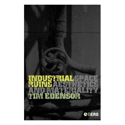 "Industrial Ruins: Space, Aesthetics and Materiality" - "" ("Edensor Tim")(Paperback)