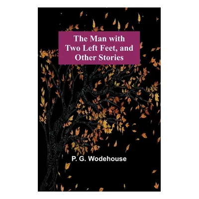 "The Man with Two Left Feet, and Other Stories" - "" ("G. Wodehouse P.")(Paperback)