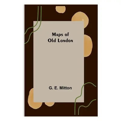 "Maps of Old London" - "" ("E. Mitton G.")(Paperback)