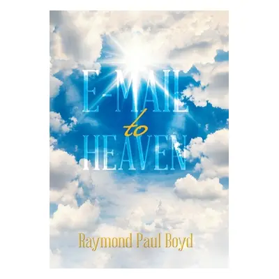 "E-Mail to Heaven" - "" ("Boyd Raymond Paul")(Pevná vazba)