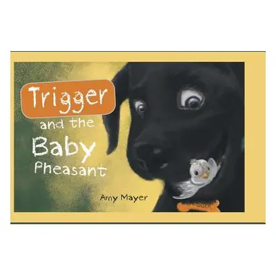 "Trigger and the Baby Pheasant" - "" ("Mayer Amy")(Pevná vazba)