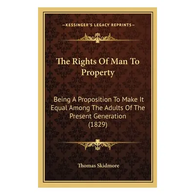 "The Rights Of Man To Property: Being A Proposition To Make It Equal Among The Adults Of The Pre