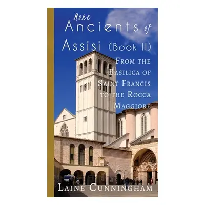 "More Ancients of Assisi (Book II): From the Basilica of Saint Francis to the Rocca Maggiore" - 