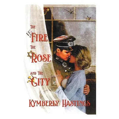 "The Fire, The Rose and The City: Lovers' Struggle Against The Odds" - "" ("Kymberly Hastings")(