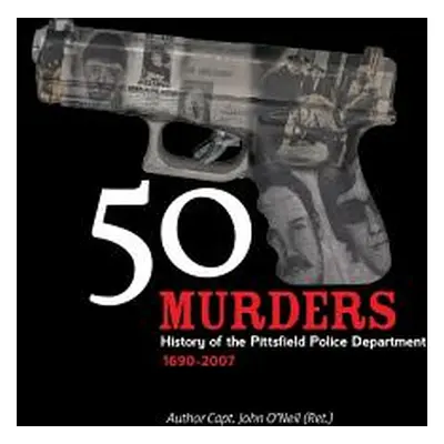 "50 Murders - History of the Pittsfield Police" - "" ("O'Neil John")(Paperback)