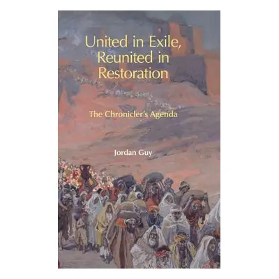 "United in Exile, Reunited in Restoration: The Chronicler's Agenda" - "" ("Guy Jordan")(Pevná va