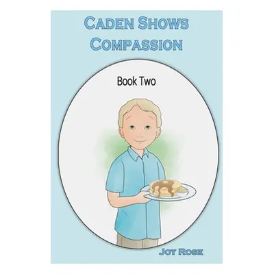 "Caden Shows Compassion" - "" ("Rose Joy")(Paperback)