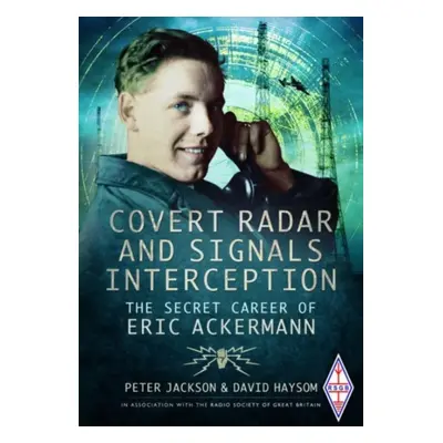 "Covert Radar and Signals Interception: The Secret Career of Eric Ackermann" - "" ("Haysom David