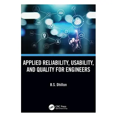 "Applied Reliability, Usability, and Quality for Engineers" - "" ("Dhillon B. S.")(Pevná vazba)