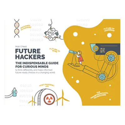 "Future Hackers" - "The Indispensable Guide for Curious Minds" ("O'Neill Matt")(Paperback / soft