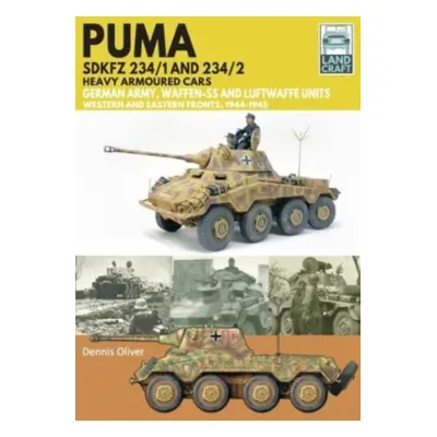 "Puma Sdkfz 234/1 and Sdkfz 234/2 Heavy Armoured Cars: German Army and Waffen-Ss, Western and Ea