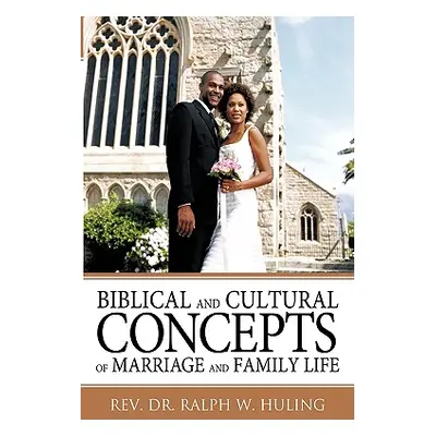 "Biblical and Cultural Concepts of Marriage and Family Life" - "" ("Huling Ralph W.")(Paperback)