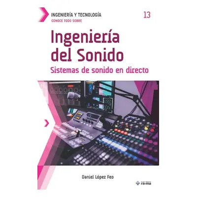 "Conoce todo sobre Ingeniera del Sonido: Sistemas de sonido en directo" - "" ("Lpez Feo Daniel")