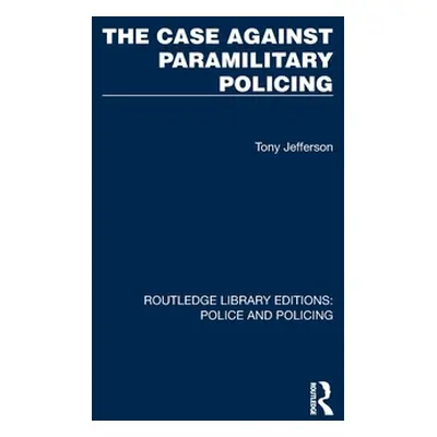 "The Case Against Paramilitary Policing" - "" ("Jefferson Tony")(Pevná vazba)