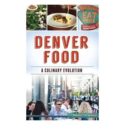 "Denver Food: A Culinary Evolution" - "" ("Spinner Simone Fm")(Pevná vazba)