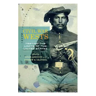 "Civil War Wests: Testing the Limits of the United States" - "" ("Arenson Adam")(Paperback)