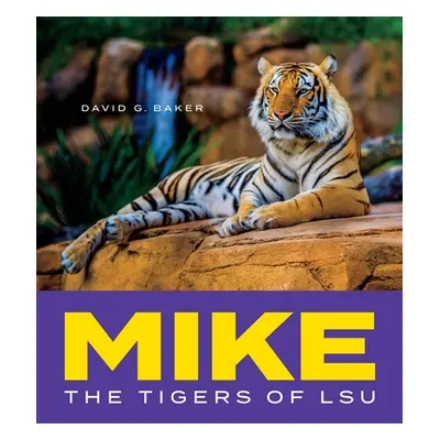 "Mike: The Tigers of Lsu" - "" ("Baker David G.")(Pevná vazba)