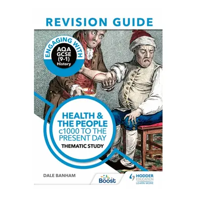 "Engaging with AQA GCSE (9-1) History Revision Guide: Health and the people, c1000 to the presen