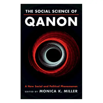 "The Social Science of Qanon: A New Social and Political Phenomenon" - "" ("Miller Monica K.")(P