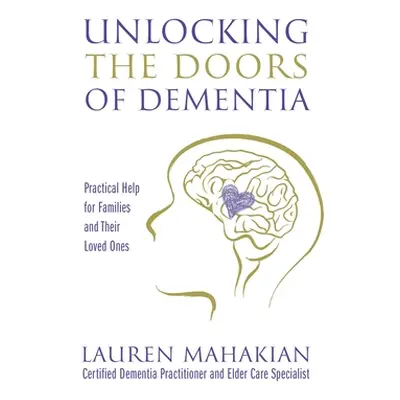 "Unlocking the Doors of Dementia: Practical Help for Families and Their Loved Ones" - "" ("Mahak