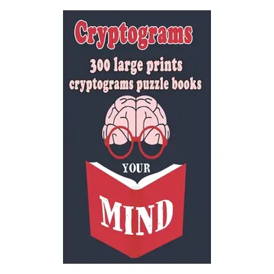 "Cryptograms: 300 Large Prints Cryptograms Puzzle Books That Will Make You Love Learning" - "" (