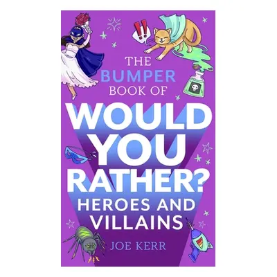 "The Bumper Book of Would You Rather?: Heroes and Villains Edition" - "" ("Kerr Joe")(Paperback)