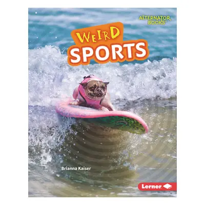 "Weird Sports" - "" ("Kaiser Brianna")(Library Binding)