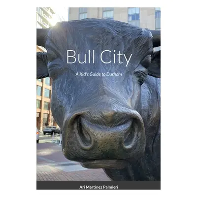 "Bull City: A Kid's Guide to Durham" - "" ("Palmieri Ari Martinez")(Paperback)