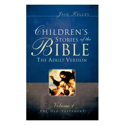 "Children's Stories of the Bible The Adult Version" - "" ("Kelley Jack")(Paperback)