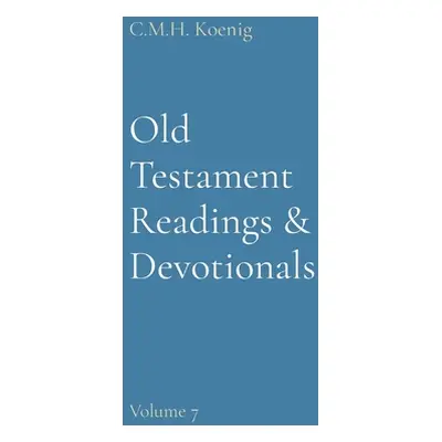 "Old Testament Readings & Devotionals: Volume 7" - "" ("Koenig C. M. H.")(Pevná vazba)