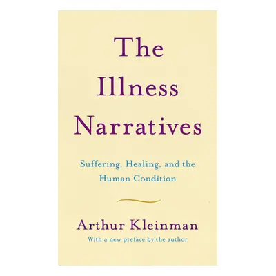 "The Illness Narratives: Suffering, Healing, and the Human Condition" - "" ("Kleinman Arthur")(P